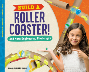 Build a Roller Coaster! and More Engineering Challenges by Megan Borgert-Spaniol