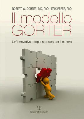 Il Modello Gorter: Un Innovativa Terapia Atossica Per il Cancro by Robert W. Gorter, Erik Peper