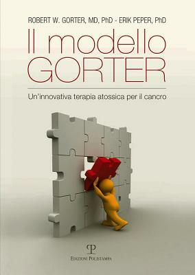 Il Modello Gorter: Un Innovativa Terapia Atossica Per il Cancro by Erik Peper, Robert W. Gorter