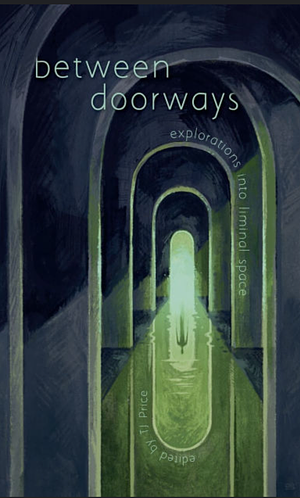 between doorways: explorations into liminal space by T.J. Price