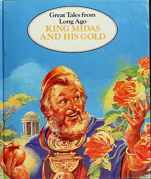 King Midas and His Gold by Catherine Storr