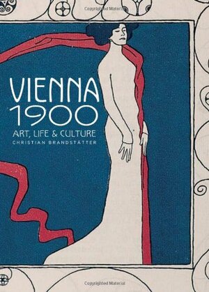 Vienna 1900: Art, Life & Culture by Christian Brandstätter