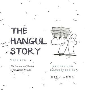 The Hangul Story Book 2: The Sounds and Stories of the Korean Vowels by Miss Anna