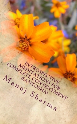 Introspective meditations for complete contentment (Santosha) by Manoj Sharma