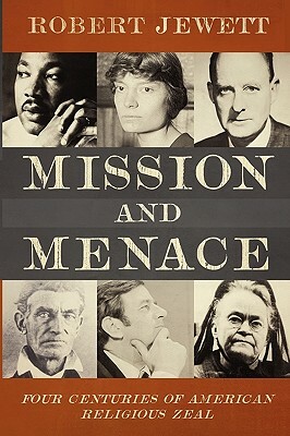 Mission and Menace: Four Centuries of American Religious Zeal by Robert Jewett