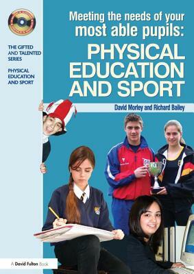 Meeting the Needs of Your Most Able Pupils in Physical Education & Sport by Richard Bailey, Dave Morley