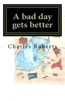 A bad day gets better by Charles Roberts