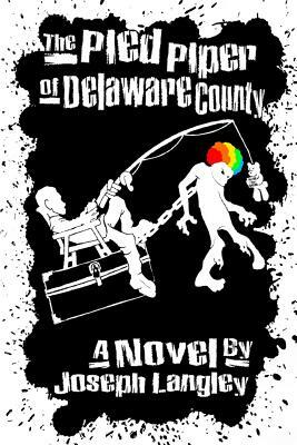 The Pied Piper Of Delaware County by Joseph Langley