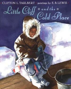 Little Cliff and the Cold Place by E.B. Lewis, Clifton L. Taulbert