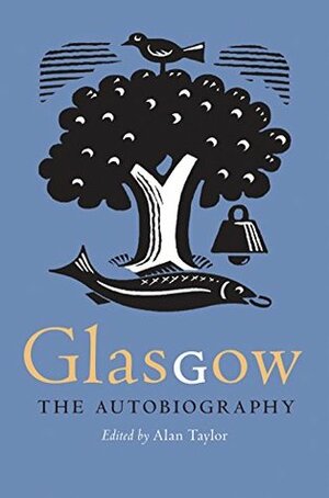 Glasgow: The Autobiography by Alan Taylor