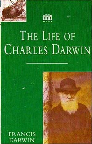 The Life Of Charles Darwin by Francis Darwin