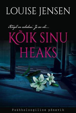 Kõik sinu heaks by Louise Jensen