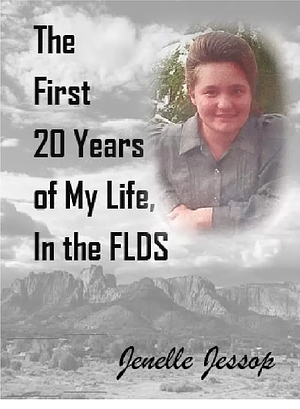 The First 20 Years of My Life, In the FLDS by Jenelle Jessop