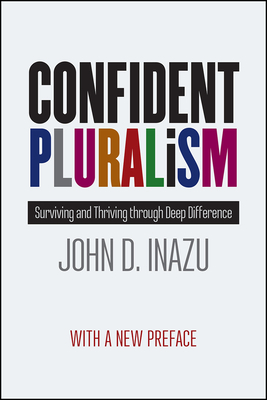 Confident Pluralism: Surviving and Thriving Through Deep Difference by John D. Inazu