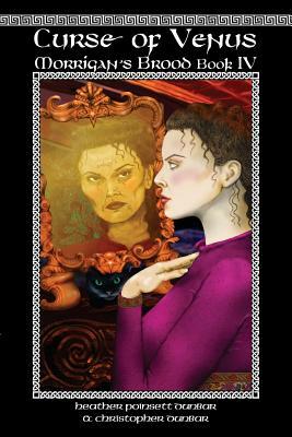 Curse of Venus: Morrigan's Brood Book IV by Christopher Thomas Dunbar, Heather Poinsett Dunbar