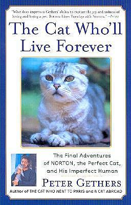 The Cat Who'll Live Forever: The Final Adventures of Norton, the Perfect Cat, and His Imperfect Human by Peter Gethers