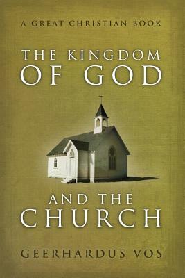 The Kingdom of God and The Church by Geerhardus Vos