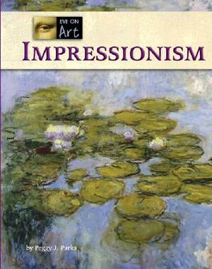 Impressionism by Stuart A. Kallen, Peggy J. Parks, Peggy J. Parks