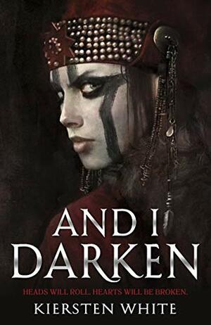 And I Darken by Kiersten White