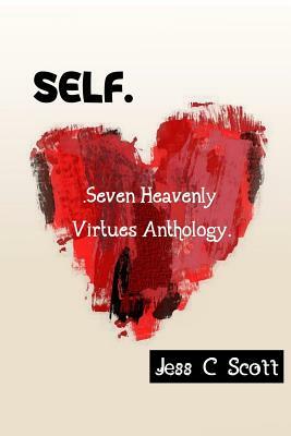 Self: Seven Heavenly Virtues Anthology by Jess C. Scott