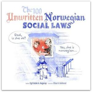 The 100 Unwritten Norwegian Social Laws by Egil Aslak Aursand Hagerup, Elise H. Kollerud