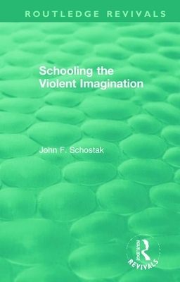 Schooling the Violent Imagination by John F. Schostak