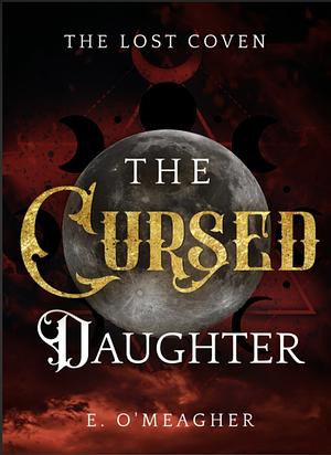 The Cursed Daughter by E. O'Meagher