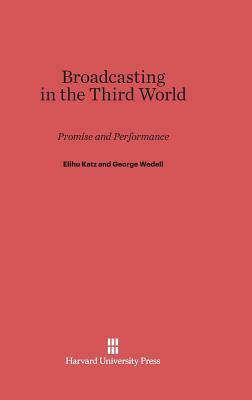 Broadcasting in the Third World by George Wedell, Elihu Katz