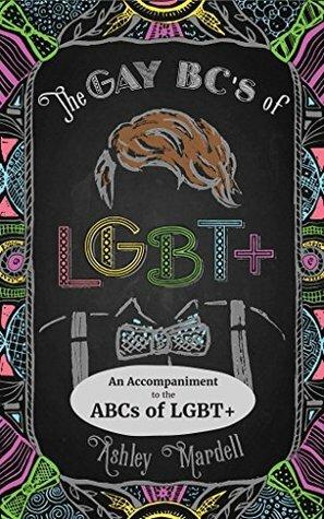 The Gay BCs of LGBT+: An Accompaniment to the ABCs of LGBT+ by Ash Hardell