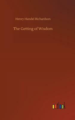 The Getting of Wisdom by Henry Handel Richardson