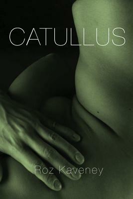 Catullus by Gaius Valerius Catullus, Roz Kaveney