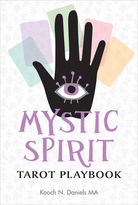 Mystic Spirit Tarot Playbook: The 22 Major Arcana & Development of Your Third Eye by Kooch N. Daniels