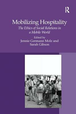 Mobilizing Hospitality: The Ethics of Social Relations in a Mobile World by Sarah Gibson