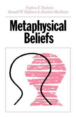 Metaphysical Beliefs by Alasdair MacIntyre, Ronald W. Hepburn, Stephen Toulmin