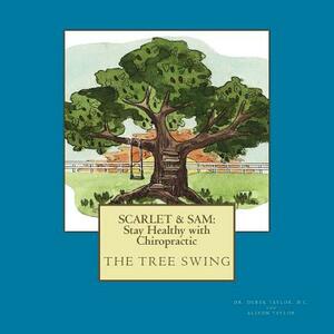 Scarlet & Sam: Stay Healthy with Chiropractic "The Tree Swing" Six year old twins, Scarlet & Sam, discover the benefit of chiropracti by Derek Taylor D. C., Alison Taylor