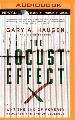 The Locust Effect: Why the End of Poverty Requires the End of Violence by Gary A. Haugen, Victor Boutros