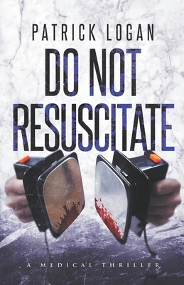 Do Not Resuscitate by Patrick Logan