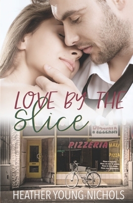 Love by the Slice by Heather Young-Nichols