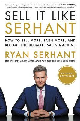 Sell It Like Serhant: How to Sell More, Earn More, and Become the Ultimate Sales Machine by Ryan Serhant
