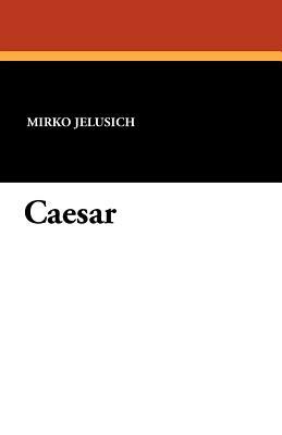 Caesar by Mirko Jelusich