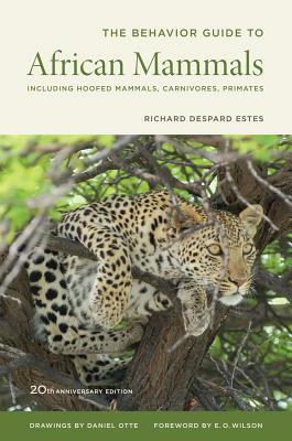 The Behavior Guide to African Mammals: Including Hoofed Mammals, Carnivores, Primates, 20th Anniversary Edition by Richard D. Estes
