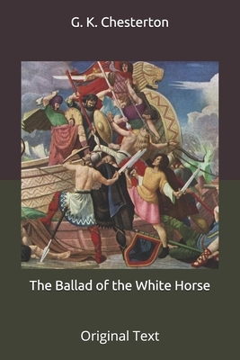 The Ballad of the White Horse: Original Text by G. K. Chesterton
