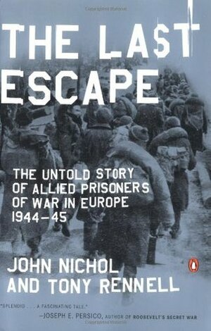 The Last Escape: The Untold Story of Allied Prisoners of War in Europe 1944-45 by Tony Rennell, John Nichol