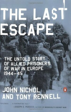 The Last Escape: The Untold Story of Allied Prisoners of War in Europe 1944-45 by John Nichol, Tony Rennell