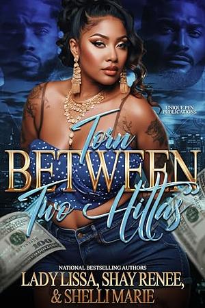 Torn Between Two Hittas by Shellie Marie, Shay Renee, Lady Lissa