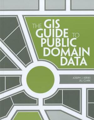 The GIS Guide to Public Domain Data by Joseph J. Kerski, Jill Clark