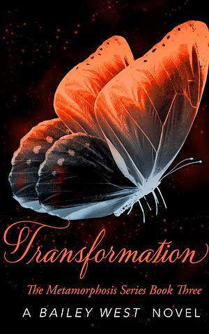 Transformation: The Metamorphosis Series Book Three by Bailey West