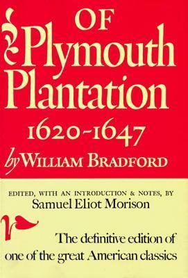 Of Plymouth Plantation: Sixteen Twenty to Sixteen Forty-Seven by William Bradford