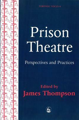 Prison Theatre: Practices and Perspectives by 