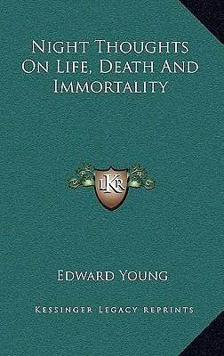 Night Thoughts On Life, Death And Immortality by Edward Young, Edward Young